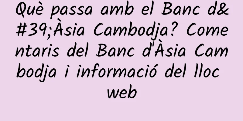 Què passa amb el Banc d'Àsia Cambodja? Comentaris del Banc d'Àsia Cambodja i informació del lloc web
