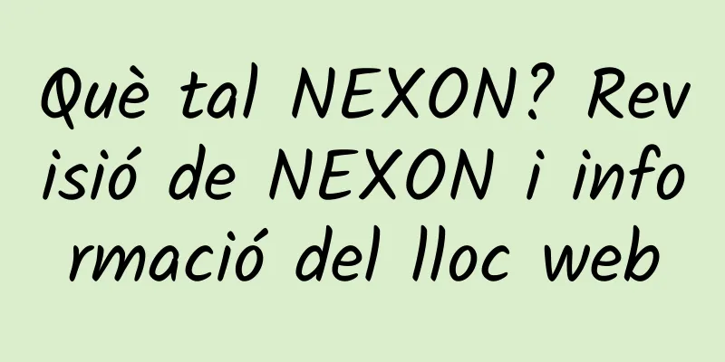 Què tal NEXON? Revisió de NEXON i informació del lloc web