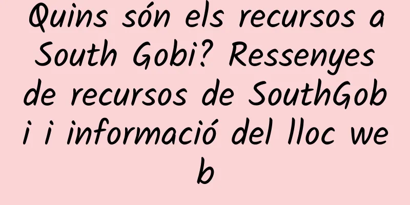 Quins són els recursos a South Gobi? Ressenyes de recursos de SouthGobi i informació del lloc web