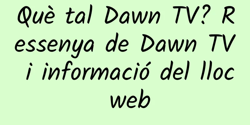 Què tal Dawn TV? Ressenya de Dawn TV i informació del lloc web