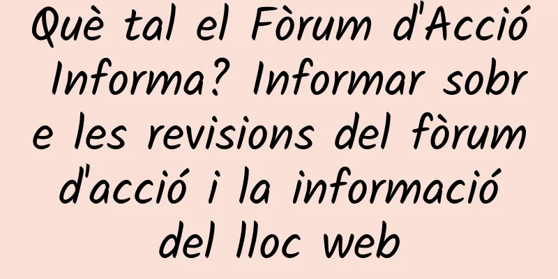 Què tal el Fòrum d'Acció Informa? Informar sobre les revisions del fòrum d'acció i la informació del lloc web