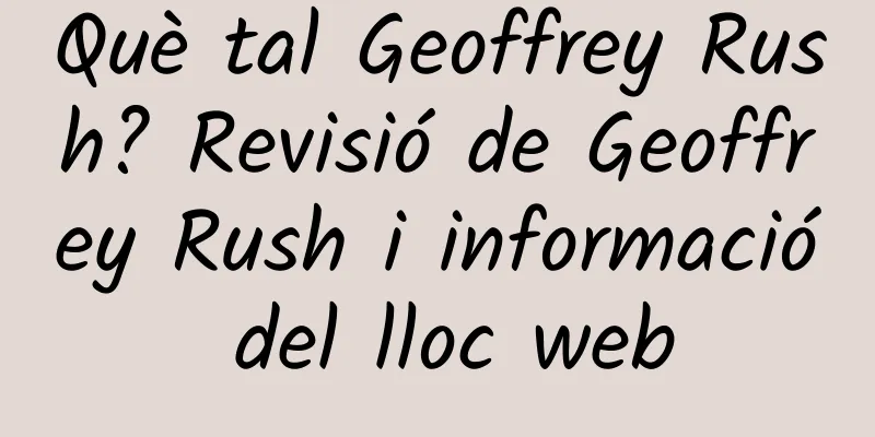 Què tal Geoffrey Rush? Revisió de Geoffrey Rush i informació del lloc web