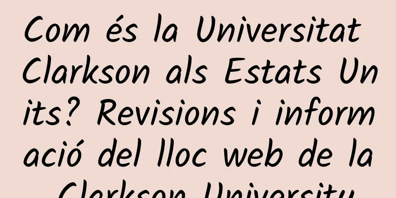 Com és la Universitat Clarkson als Estats Units? Revisions i informació del lloc web de la Clarkson University
