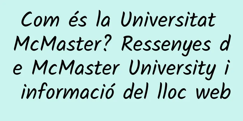 Com és la Universitat McMaster? Ressenyes de McMaster University i informació del lloc web