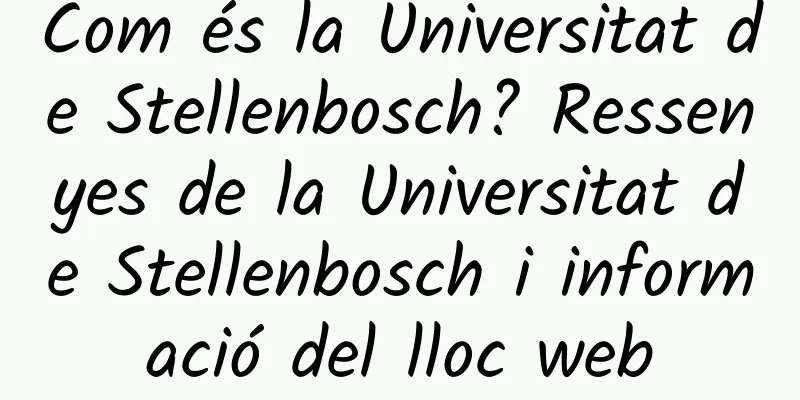 Com és la Universitat de Stellenbosch? Ressenyes de la Universitat de Stellenbosch i informació del lloc web