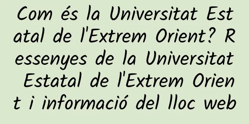 Com és la Universitat Estatal de l'Extrem Orient? Ressenyes de la Universitat Estatal de l'Extrem Orient i informació del lloc web