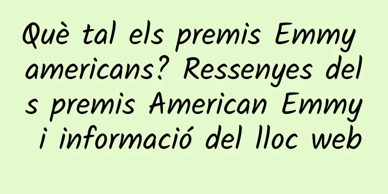 Què tal els premis Emmy americans? Ressenyes dels premis American Emmy i informació del lloc web