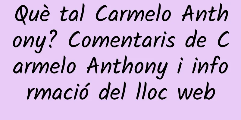 Què tal Carmelo Anthony? Comentaris de Carmelo Anthony i informació del lloc web