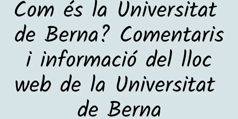 Com és la Universitat de Berna? Comentaris i informació del lloc web de la Universitat de Berna
