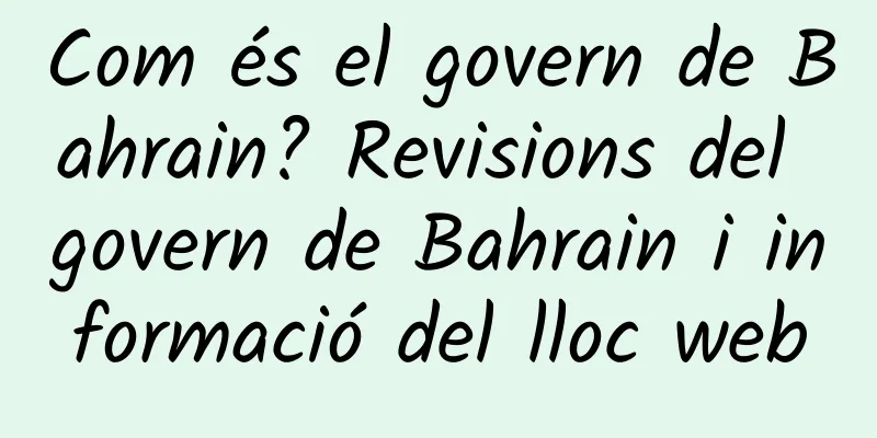 Com és el govern de Bahrain? Revisions del govern de Bahrain i informació del lloc web