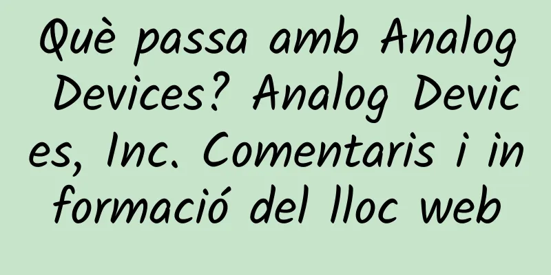 Què passa amb Analog Devices? Analog Devices, Inc. Comentaris i informació del lloc web