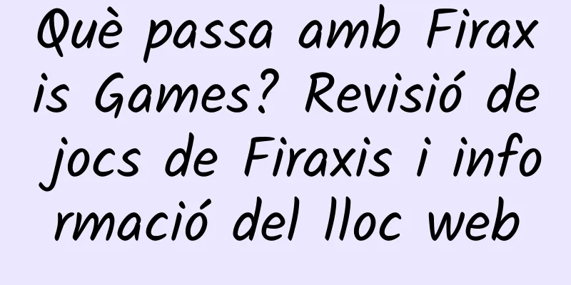 Què passa amb Firaxis Games? Revisió de jocs de Firaxis i informació del lloc web