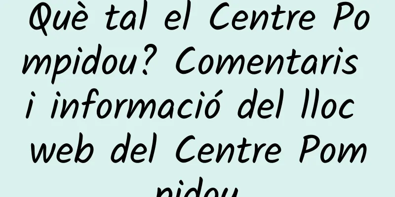 Què tal el Centre Pompidou? Comentaris i informació del lloc web del Centre Pompidou