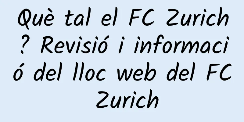 Què tal el FC Zurich? Revisió i informació del lloc web del FC Zurich