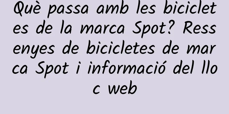 Què passa amb les bicicletes de la marca Spot? Ressenyes de bicicletes de marca Spot i informació del lloc web
