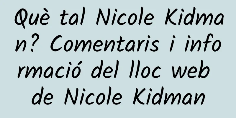 Què tal Nicole Kidman? Comentaris i informació del lloc web de Nicole Kidman