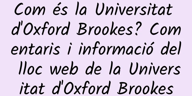 Com és la Universitat d'Oxford Brookes? Comentaris i informació del lloc web de la Universitat d'Oxford Brookes