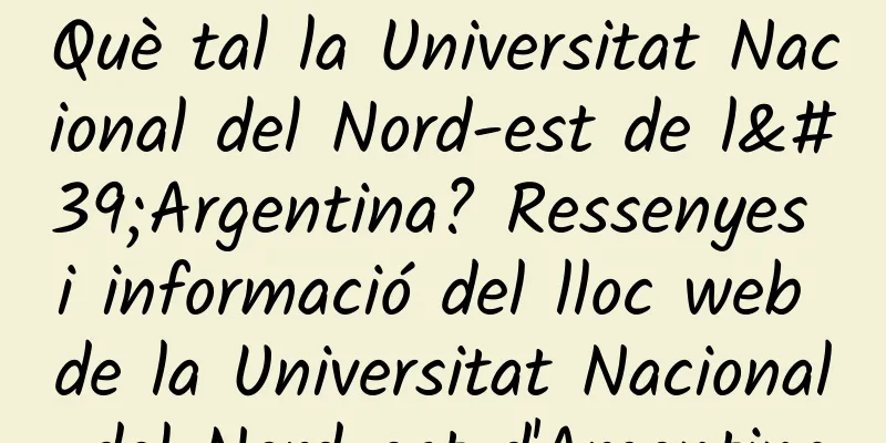 Què tal la Universitat Nacional del Nord-est de l'Argentina? Ressenyes i informació del lloc web de la Universitat Nacional del Nord-est d'Argentina