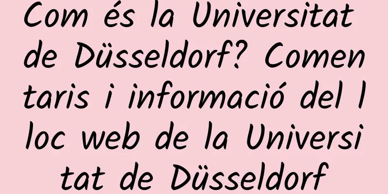 Com és la Universitat de Düsseldorf? Comentaris i informació del lloc web de la Universitat de Düsseldorf