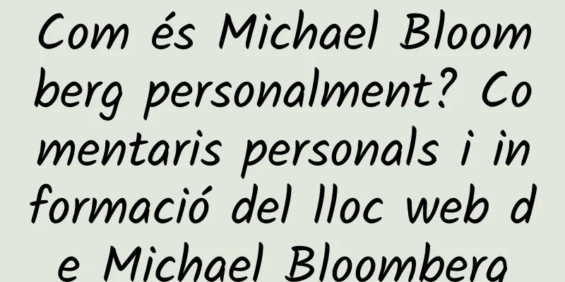 Com és Michael Bloomberg personalment? Comentaris personals i informació del lloc web de Michael Bloomberg