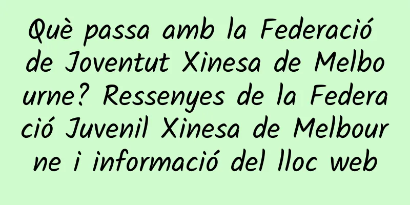 Què passa amb la Federació de Joventut Xinesa de Melbourne? Ressenyes de la Federació Juvenil Xinesa de Melbourne i informació del lloc web
