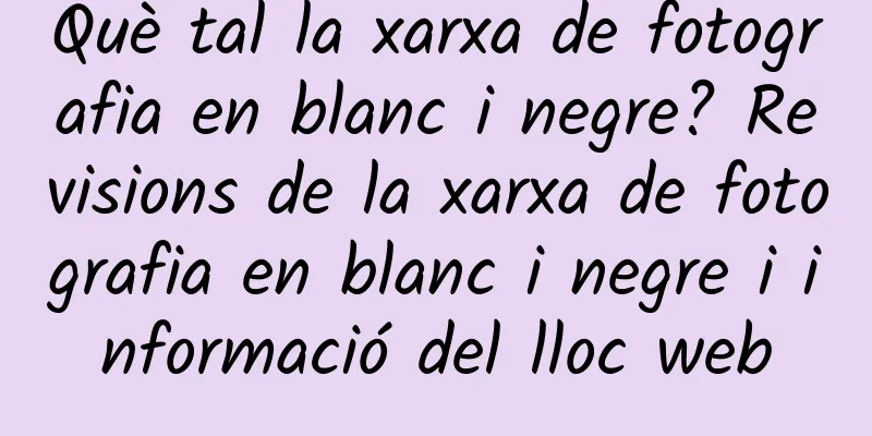 Què tal la xarxa de fotografia en blanc i negre? Revisions de la xarxa de fotografia en blanc i negre i informació del lloc web