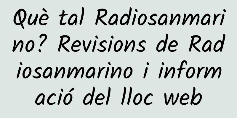 Què tal Radiosanmarino? Revisions de Radiosanmarino i informació del lloc web