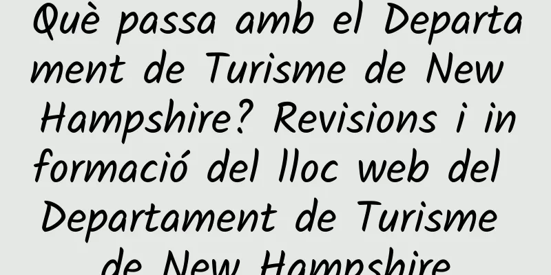 Què passa amb el Departament de Turisme de New Hampshire? Revisions i informació del lloc web del Departament de Turisme de New Hampshire