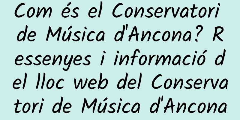 Com és el Conservatori de Música d'Ancona? Ressenyes i informació del lloc web del Conservatori de Música d'Ancona