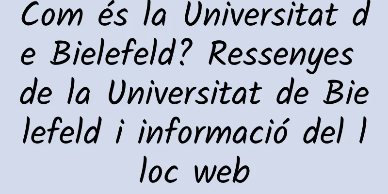 Com és la Universitat de Bielefeld? Ressenyes de la Universitat de Bielefeld i informació del lloc web