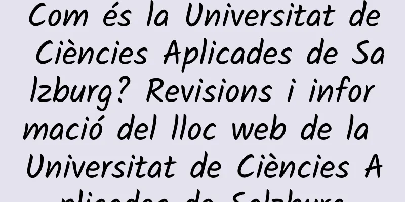 Com és la Universitat de Ciències Aplicades de Salzburg? Revisions i informació del lloc web de la Universitat de Ciències Aplicades de Salzburg