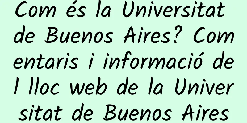 Com és la Universitat de Buenos Aires? Comentaris i informació del lloc web de la Universitat de Buenos Aires