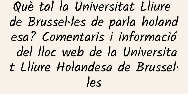 Què tal la Universitat Lliure de Brussel·les de parla holandesa? Comentaris i informació del lloc web de la Universitat Lliure Holandesa de Brussel·les