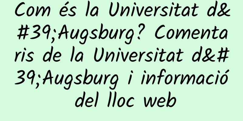 Com és la Universitat d'Augsburg? Comentaris de la Universitat d'Augsburg i informació del lloc web
