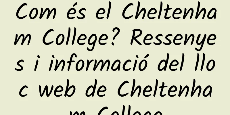 Com és el Cheltenham College? Ressenyes i informació del lloc web de Cheltenham College