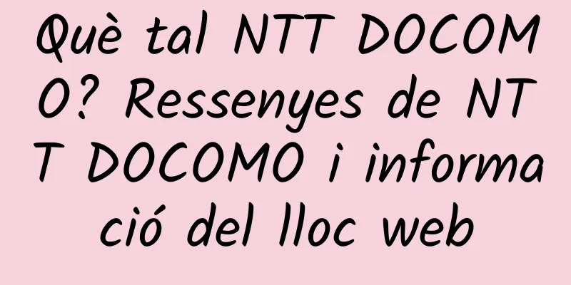 Què tal NTT DOCOMO? Ressenyes de NTT DOCOMO i informació del lloc web