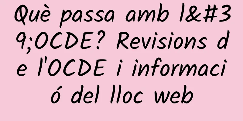 Què passa amb l'OCDE? Revisions de l'OCDE i informació del lloc web