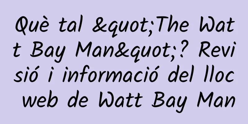 Què tal "The Watt Bay Man"? Revisió i informació del lloc web de Watt Bay Man
