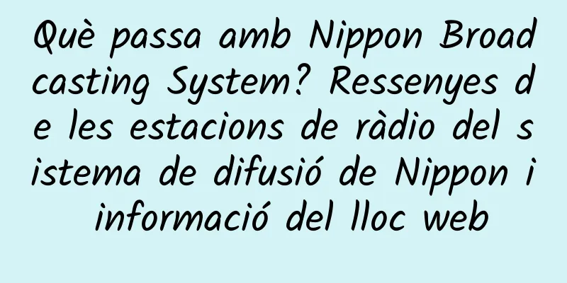 Què passa amb Nippon Broadcasting System? Ressenyes de les estacions de ràdio del sistema de difusió de Nippon i informació del lloc web