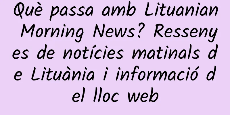 Què passa amb Lituanian Morning News? Ressenyes de notícies matinals de Lituània i informació del lloc web