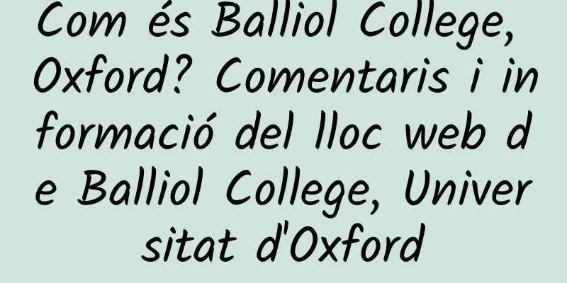 Com és Balliol College, Oxford? Comentaris i informació del lloc web de Balliol College, Universitat d'Oxford