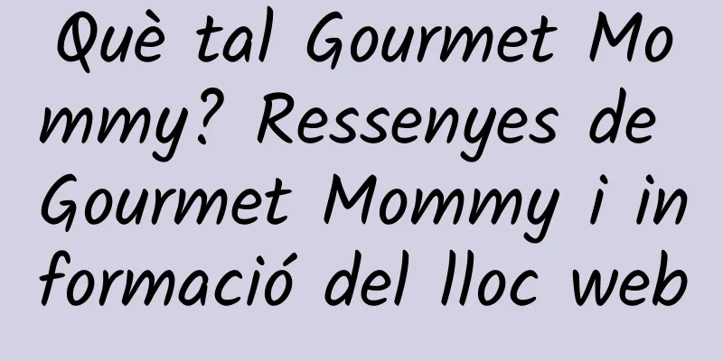 Què tal Gourmet Mommy? Ressenyes de Gourmet Mommy i informació del lloc web