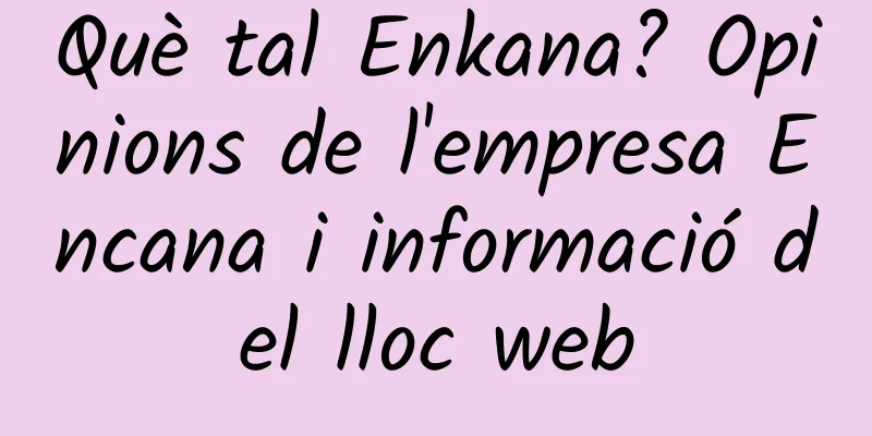 Què tal Enkana? Opinions de l'empresa Encana i informació del lloc web