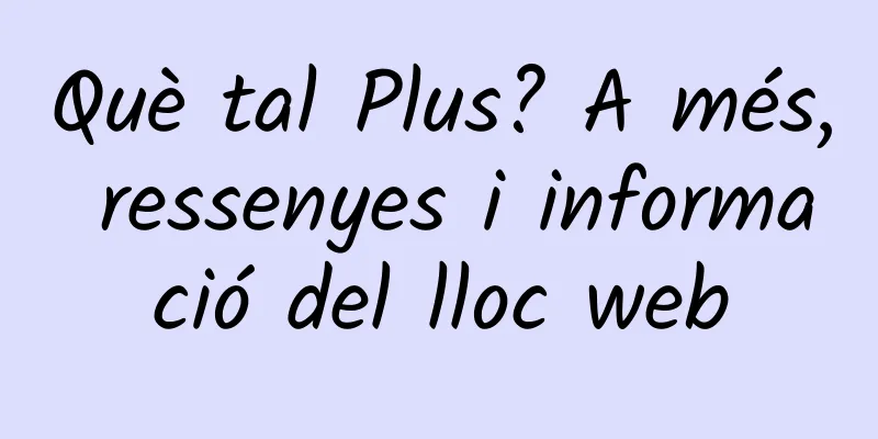 Què tal Plus? A més, ressenyes i informació del lloc web