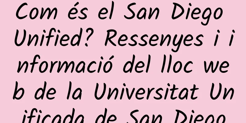 Com és el San Diego Unified? Ressenyes i informació del lloc web de la Universitat Unificada de San Diego