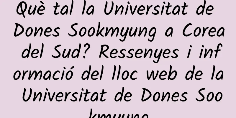 Què tal la Universitat de Dones Sookmyung a Corea del Sud? Ressenyes i informació del lloc web de la Universitat de Dones Sookmyung