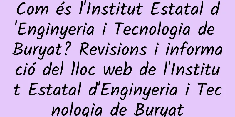 Com és l'Institut Estatal d'Enginyeria i Tecnologia de Buryat? Revisions i informació del lloc web de l'Institut Estatal d'Enginyeria i Tecnologia de Buryat