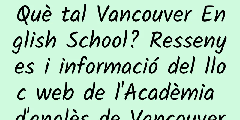 Què tal Vancouver English School? Ressenyes i informació del lloc web de l'Acadèmia d'anglès de Vancouver