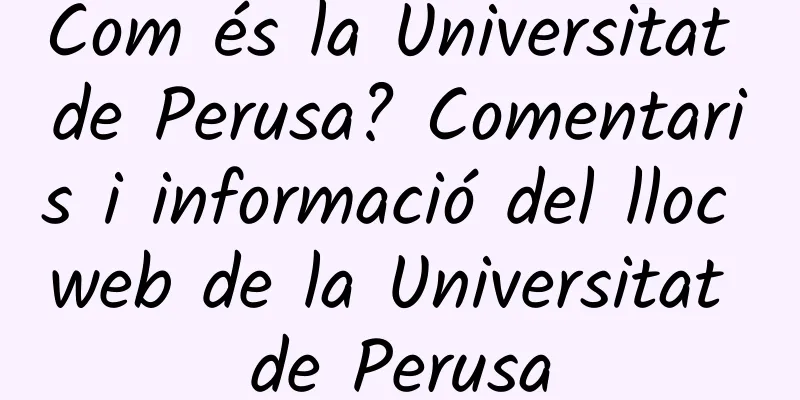 Com és la Universitat de Perusa? Comentaris i informació del lloc web de la Universitat de Perusa