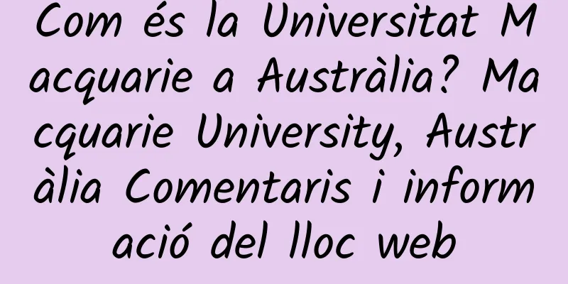 Com és la Universitat Macquarie a Austràlia? Macquarie University, Austràlia Comentaris i informació del lloc web